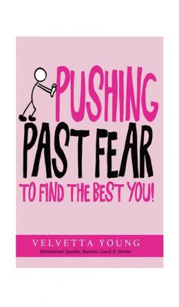 Pushing Past Fear: To Find The Best You