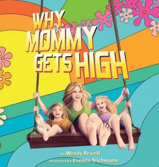 Why Mommy Gets High: A Conversation Starter for Parents Who Smoke Pot