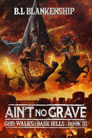 Ain't No Grave: God Walks The Dark Hills Book III