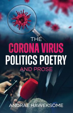 The Corona Virus Politics Poetry and Prose