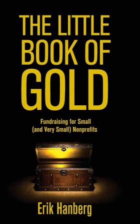 The Little Book of Gold: Fundraising for Small (and Very Small) Nonprofits: 2