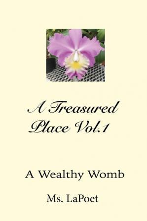 A Treasured Place Vol.1: A Wealthy Womb: A Wealthy Womb