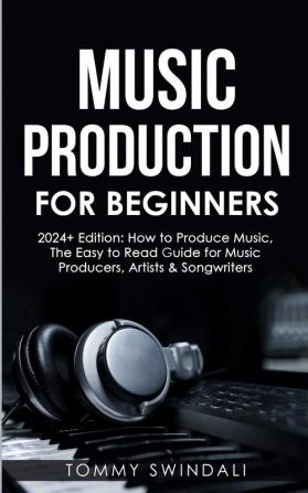 Music Production For Beginners | 2024+ Edition