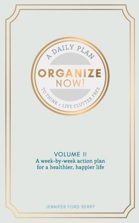 Organize Now: Think and Live Clutter Free: 2