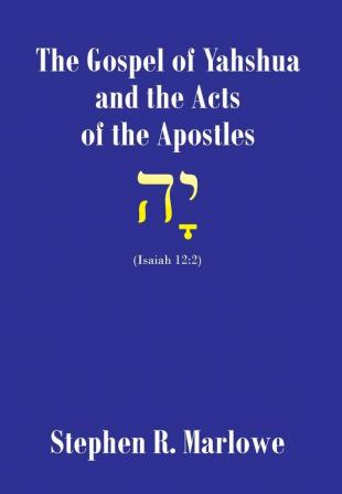 The Gospel of Yahshua and the Acts of the Apostles