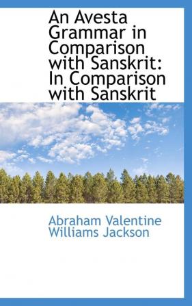 An Avesta Grammar in Comparison with Sanskrit in Comparison with Sanskrit