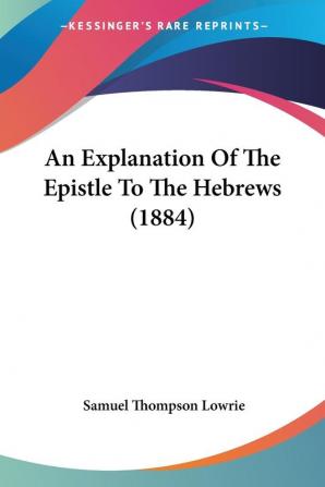 An Explanation of the Epistle to the Hebrews