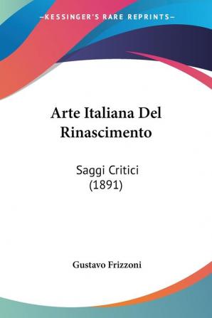 Arte Italiana Del Rinascimento: Saggi Critici: Saggi Critici (1891)