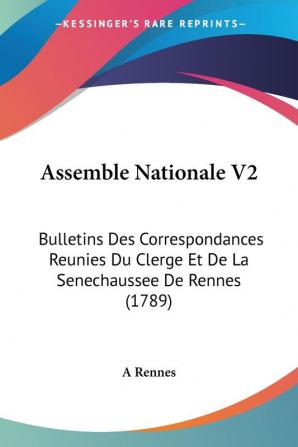 Assemble Nationale V2: Bulletins Des Correspondances Reunies Du Clerge Et De La Senechaussee De Rennes (1789)