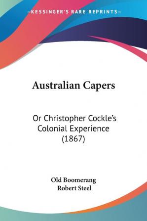 Australian Capers: Or Christopher Cockle's Colonial Experience (1867)