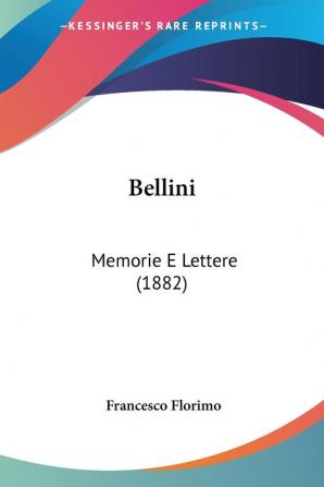 Bellini: Memorie E Lettere: Memorie E Lettere (1882)