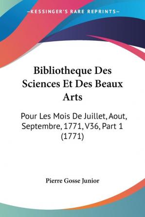 Bibliotheque Des Sciences Et Des Beaux Arts: Pour Les Mois De Juillet Aout Septembre 1771 V36 Part 1 (1771)