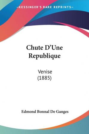 Chute D'une Republique: Venise: Venise (1885)