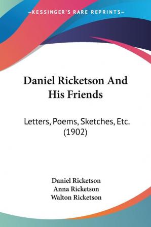 Daniel Ricketson And His Friends: Letters Poems Sketches Etc. (1902)