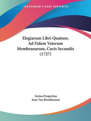 Elegiarum Libri Quatuor Ad Fidem Veterum Membranarum Curis Secundis (1727)