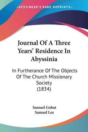 Journal Of A Three Years' Residence In Abyssinia: In Furtherance Of The Objects Of The Church Missionary Society (1834)