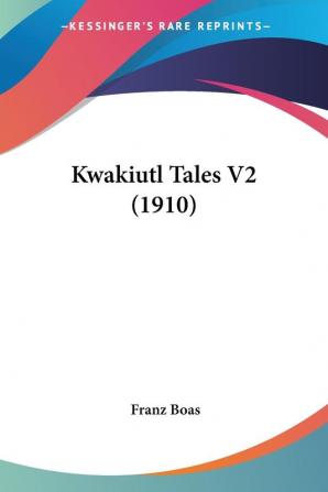 Kwakiutl Tales V2 (1910)