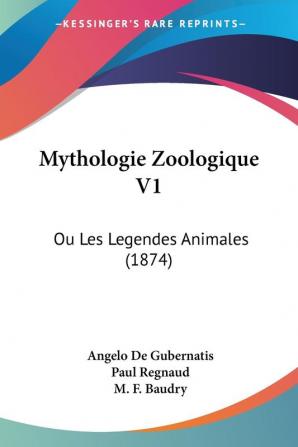 Mythologie Zoologique V1: Ou Les Legendes Animales (1874)