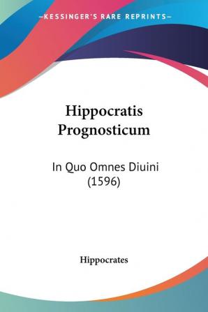 Hippocratis Prognosticum: In Quo Omnes Diuini (1596)