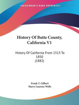 History Of Butte County California V1: History Of California From 1513 To 1850 (1882)