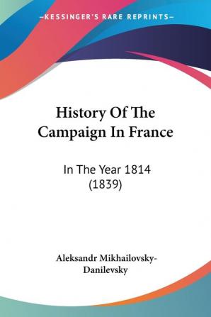 History Of The Campaign In France: In The Year 1814 (1839)