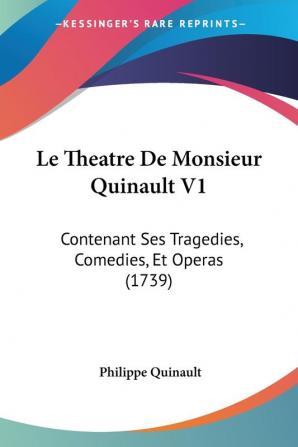 Le Theatre De Monsieur Quinault V1: Contenant Ses Tragedies Comedies Et Operas (1739)