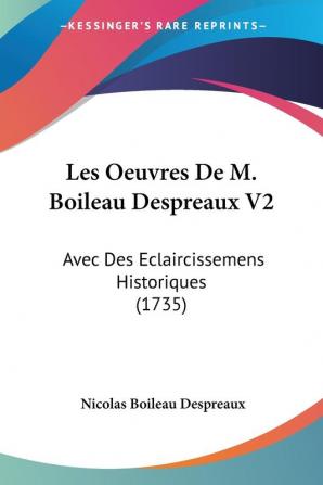 Les Oeuvres De M. Boileau Despreaux V2: Avec Des Eclaircissemens Historiques (1735)