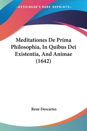 Meditationes De Prima Philosophia In Quibus Dei Existentia And Animae (1642)