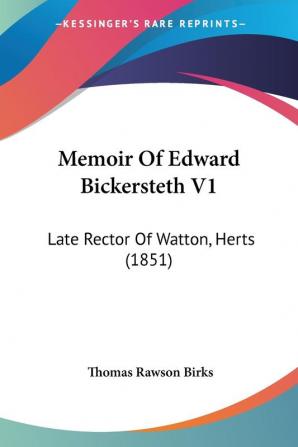 Memoir Of Edward Bickersteth V1: Late Rector Of Watton Herts (1851)