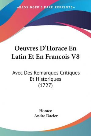 Oeuvres D'Horace En Latin Et En Francois V8: Avec Des Remarques Critiques Et Historiques (1727)