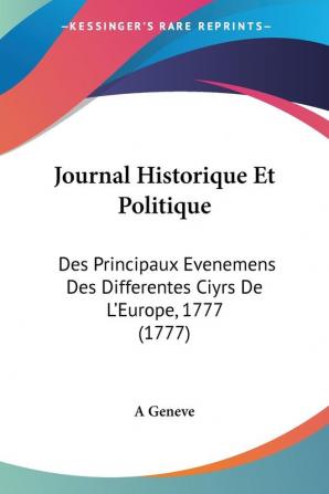 Journal Historique Et Politique: Des Principaux Evenemens Des Differentes Ciyrs De L'Europe 1777 (1777)