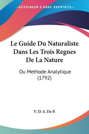 Le Guide Du Naturaliste Dans Les Trois Regnes De La Nature: Ou Methode Analytique (1792)