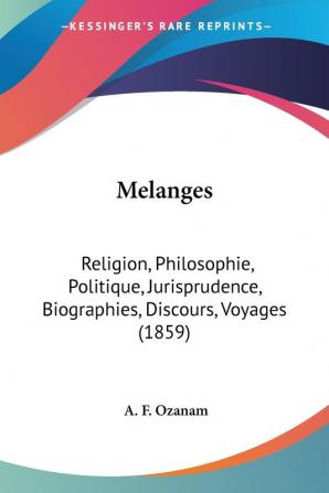 Melanges: Religion Philosophie Politique Jurisprudence Biographies Discours Voyages (1859)