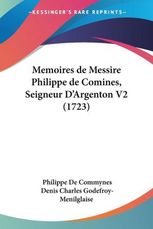 Memoires De Messire Philippe De Comines Seigneur Da -- Argenton V2 (1723)