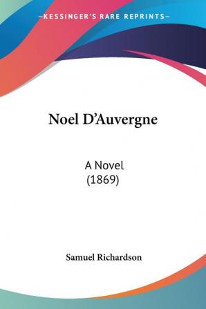 Noel Da -- Auvergne: A Novel (1869)