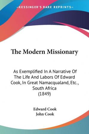 The Modern Missionary: As Exemplified In A Narrative Of The Life And Labors Of Edward Cook In Great Namacqualand Etc. South Africa (1849)