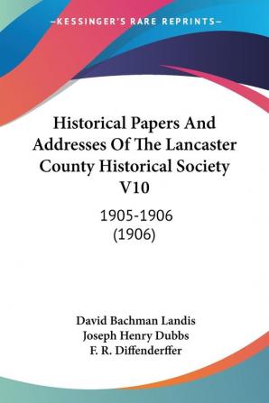 Historical Papers and Addresses of the Lancaster County Historical Society: 1905-1906: 1905-1906 (1906): 10