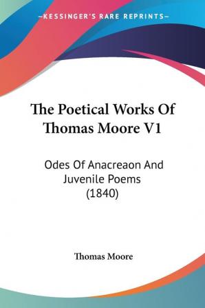 The Poetical Works Of Thomas Moore V1: Odes Of Anacreaon And Juvenile Poems (1840)