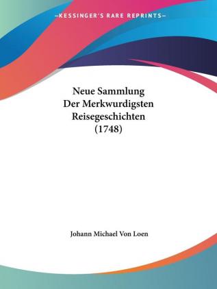 Neue Sammlung Der Merkwurdigsten Reisegeschichten (1748)