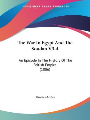 The War in Egypt and the Soudan: An Episode in the History of the British Empire: An Episode In The History Of The British Empire (1886): 3-4