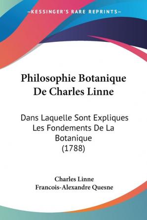 Philosophie Botanique De Charles Linne: Dans Laquelle Sont Expliques Les Fondements De La Botanique (1788)