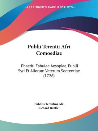 Publii Terentii Afri Comoediae: Phaedri Fabulae Aesopiae Publii Syri Et Aliorum Veterum Sententiae (1726)