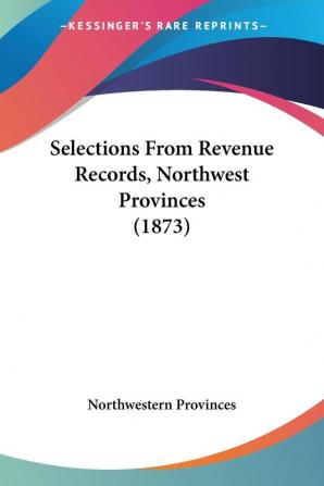 Selections From Revenue Records Northwest Provinces (1873)