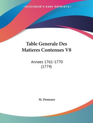 Table Generale Des Matieres Contenues V8: Annees 1761-1770 (1774)