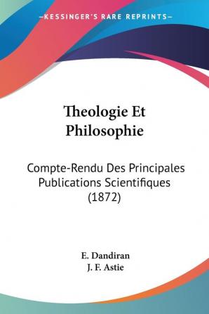 Theologie Et Philosophie: Compte-Rendu Des Principales Publications Scientifiques (1872)