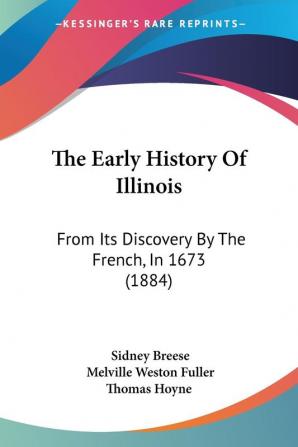 The Early History Of Illinois: From Its Discovery By The French In 1673 (1884)