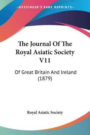 The Journal of the Royal Asiatic Society of Great Britain and Ireland: Of Great Britain And Ireland (1879): 11