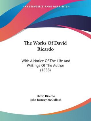 The Works Of David Ricardo: With A Notice Of The Life And Writings Of The Author (1888)