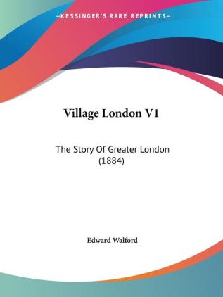 Village London V1: The Story Of Greater London (1884)