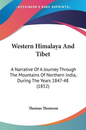 Western Himalaya And Tibet: A Narrative Of A Journey Through The Mountains Of Northern India During The Years 1847-48 (1852)